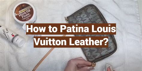 how to patina louis vuitton leather|how to patina louis vuitton.